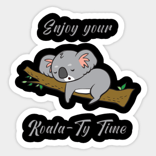 Enjoy your Koala-Ty Time Sticker